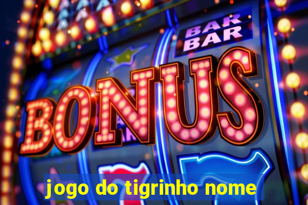 jogo do tigrinho nome