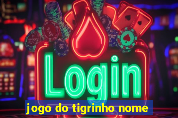 jogo do tigrinho nome