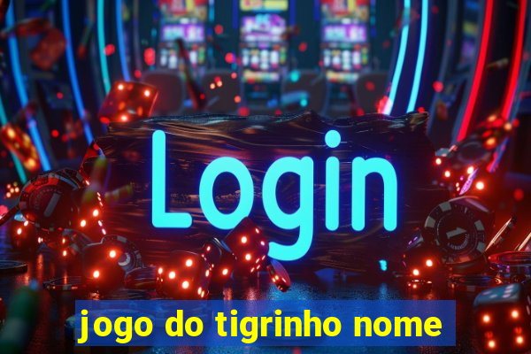 jogo do tigrinho nome