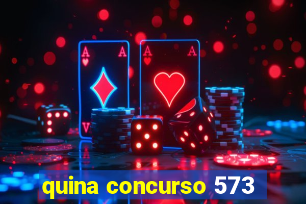 quina concurso 573