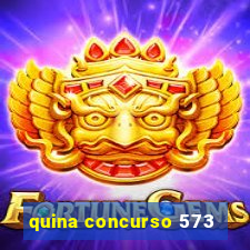 quina concurso 573