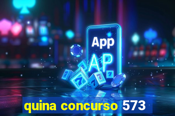 quina concurso 573