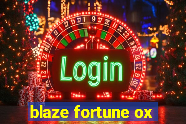 blaze fortune ox