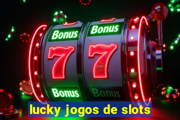 lucky jogos de slots