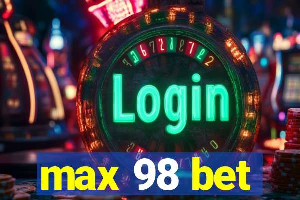 max 98 bet