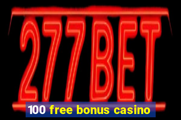 100 free bonus casino