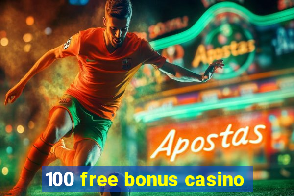 100 free bonus casino