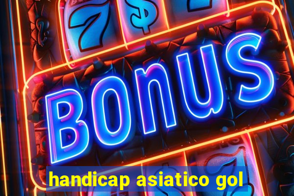 handicap asiatico gol