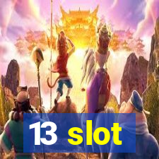 13 slot