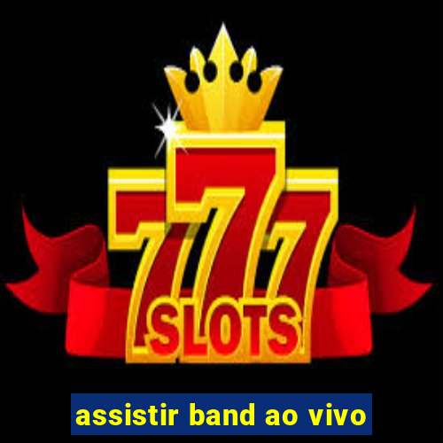 assistir band ao vivo