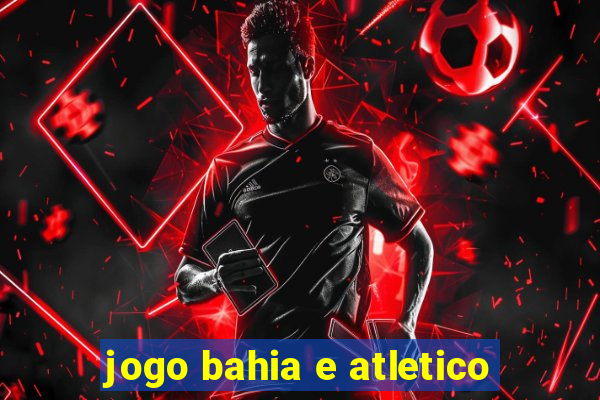 jogo bahia e atletico