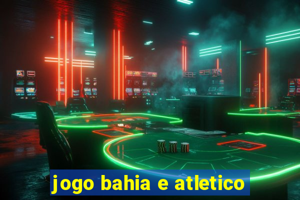 jogo bahia e atletico