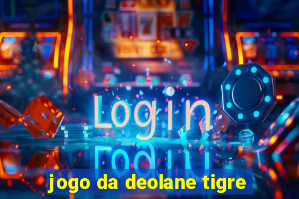 jogo da deolane tigre