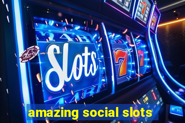 amazing social slots