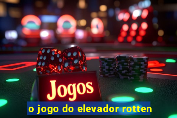 o jogo do elevador rotten