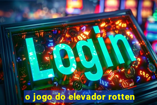 o jogo do elevador rotten