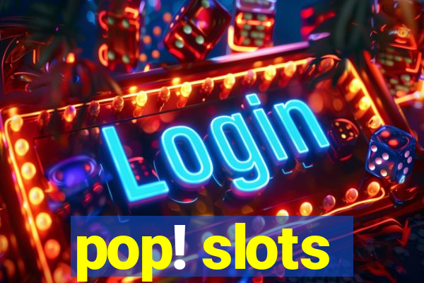 pop! slots