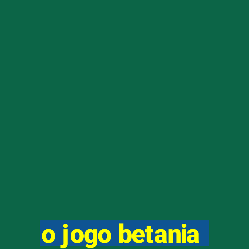 o jogo betania