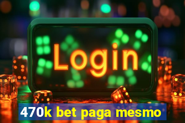 470k bet paga mesmo