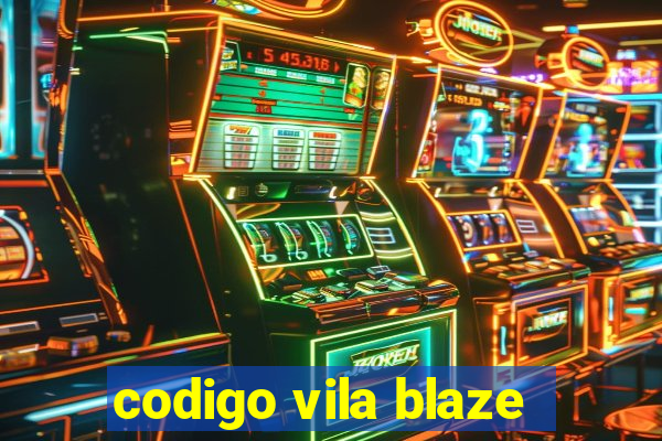 codigo vila blaze