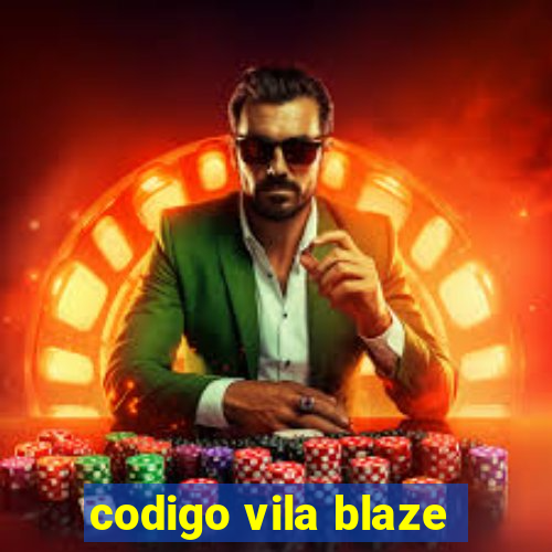 codigo vila blaze