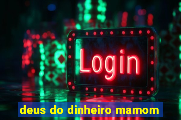 deus do dinheiro mamom