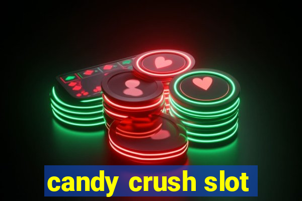 candy crush slot