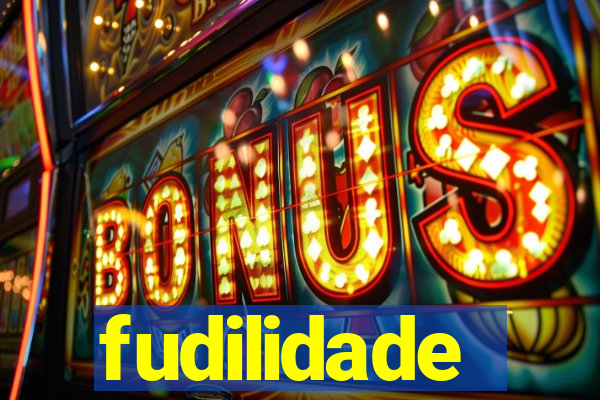 fudilidade