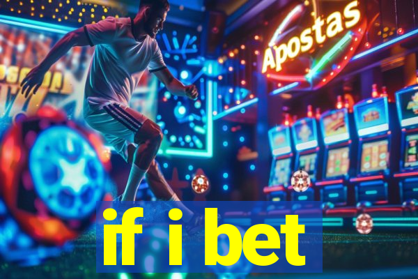 if i bet