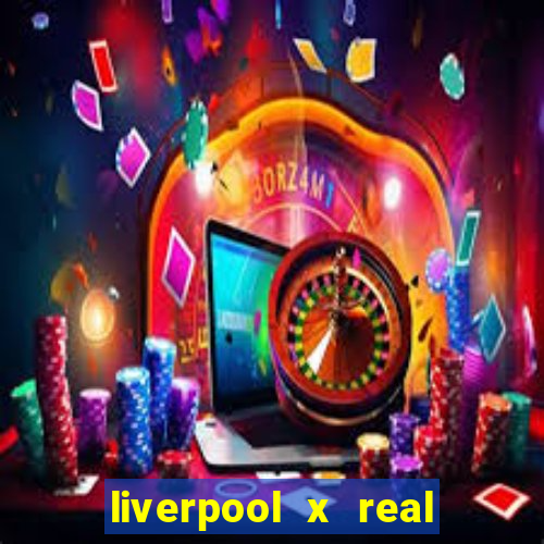 liverpool x real madrid futemax