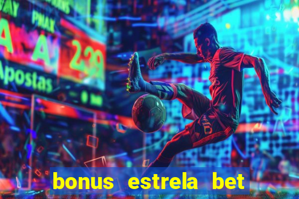 bonus estrela bet como funciona