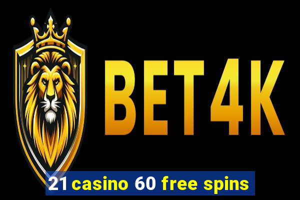 21 casino 60 free spins