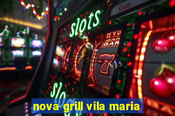 nova grill vila maria