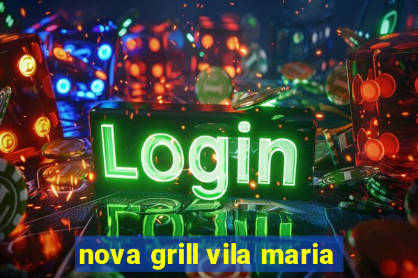 nova grill vila maria