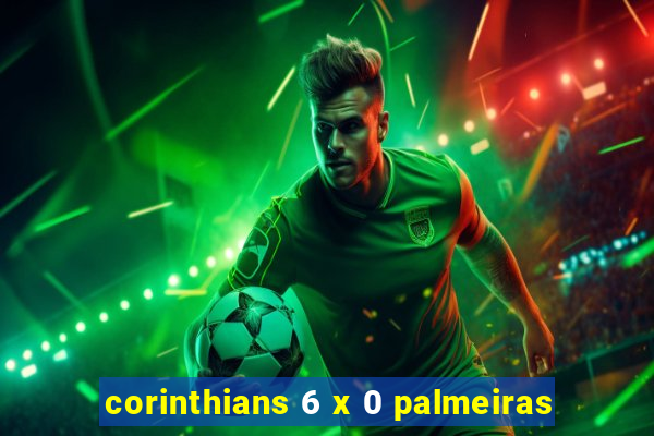 corinthians 6 x 0 palmeiras