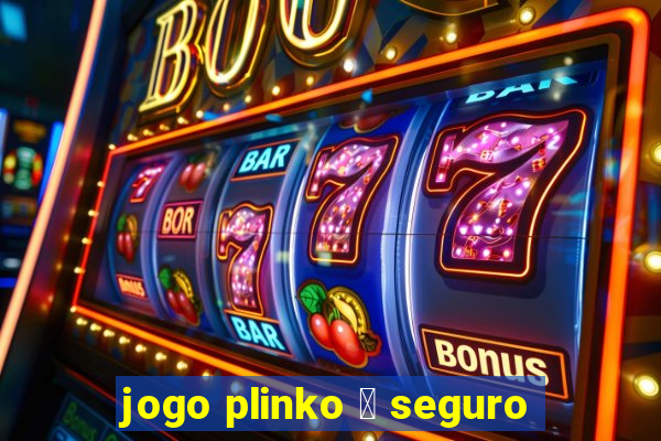 jogo plinko 茅 seguro