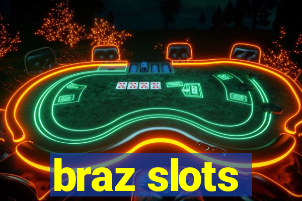 braz slots