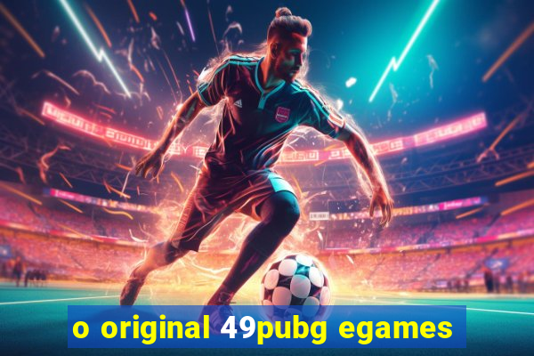 o original 49pubg egames