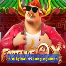 o original 49pubg egames