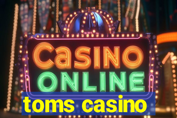 toms casino