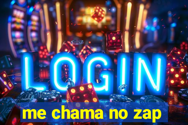 me chama no zap