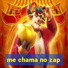 me chama no zap