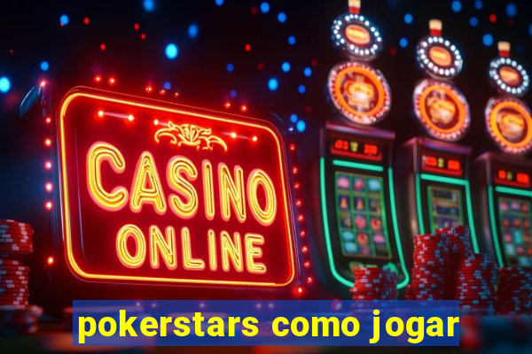 pokerstars como jogar