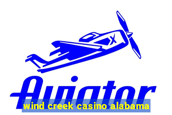 wind creek casino alabama