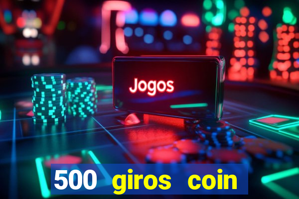 500 giros coin master grátis