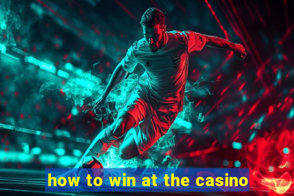 how to win at the casino