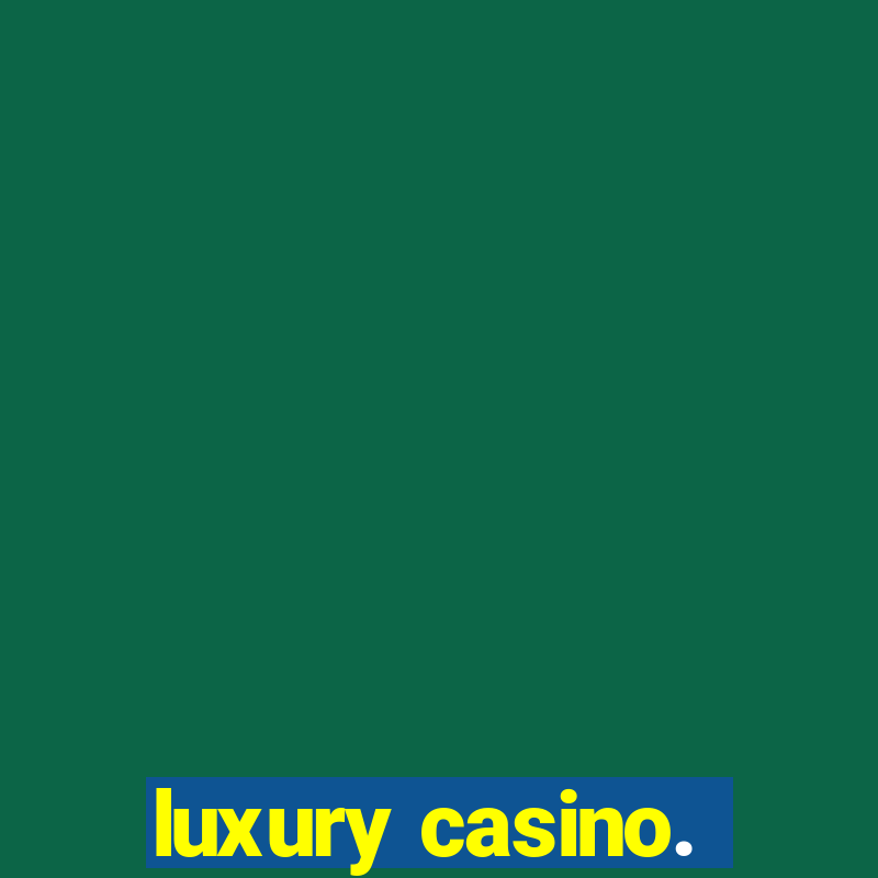 luxury casino.