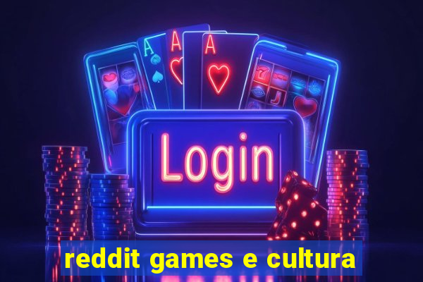 reddit games e cultura