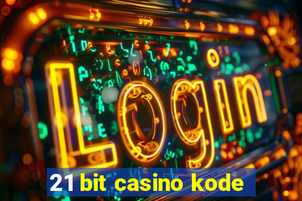 21 bit casino kode