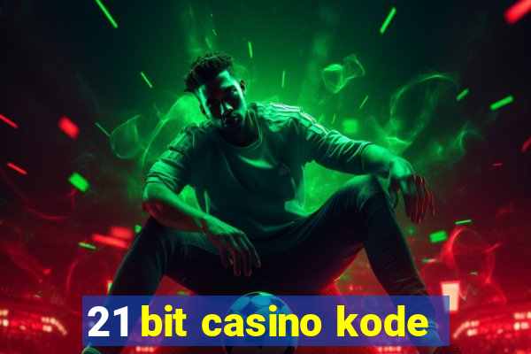 21 bit casino kode